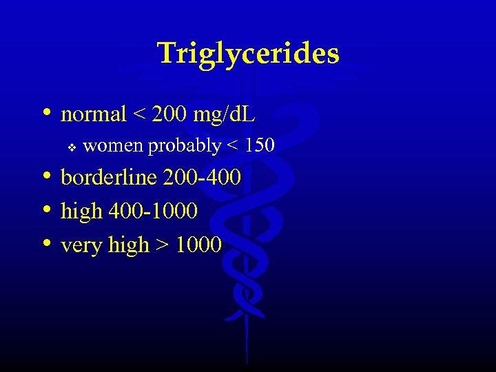 Triglycerides • normal < 200 mg/d. L v women probably < 150 • borderline