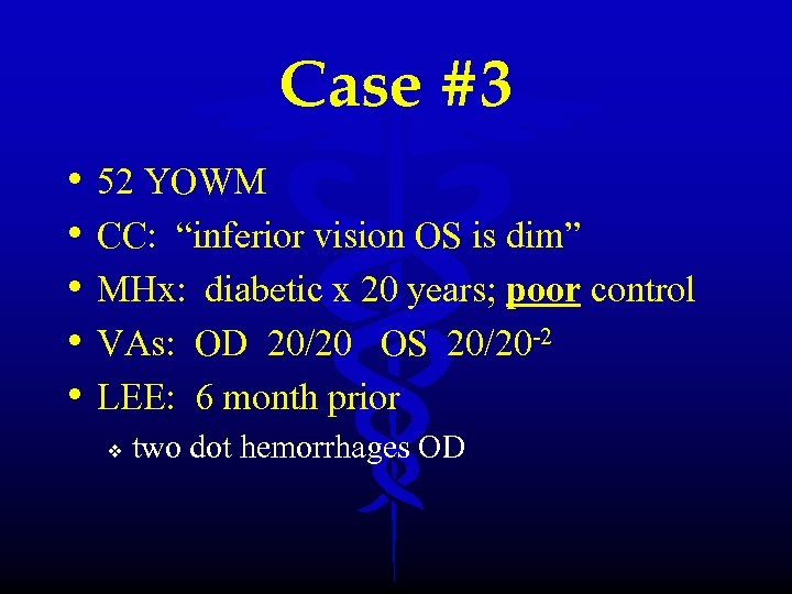 Case #3 • • • 52 YOWM CC: “inferior vision OS is dim” MHx: