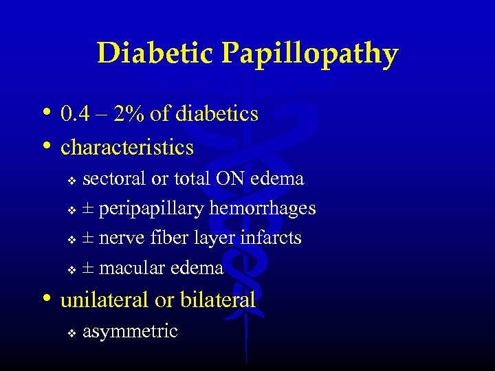 Diabetic Papillopathy • 0. 4 – 2% of diabetics • characteristics sectoral or total