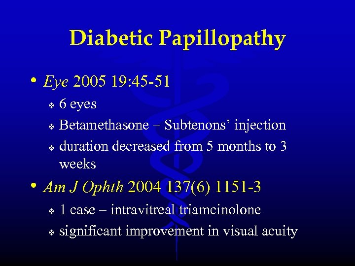 Diabetic Papillopathy • Eye 2005 19: 45 -51 6 eyes v Betamethasone – Subtenons’