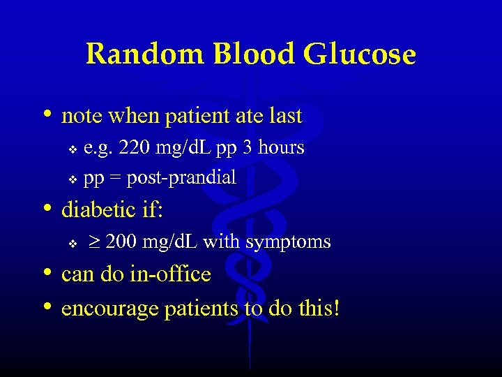 Random Blood Glucose • note when patient ate last e. g. 220 mg/d. L
