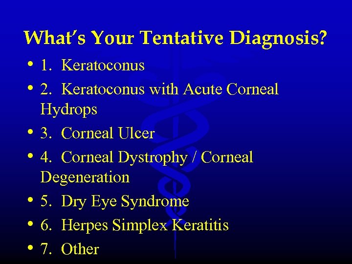 What’s Your Tentative Diagnosis? • 1. Keratoconus • 2. Keratoconus with Acute Corneal •