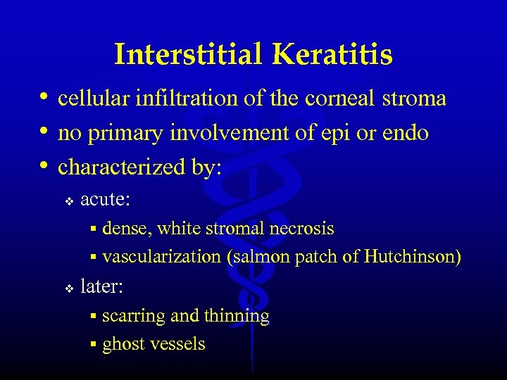 Interstitial Keratitis • cellular infiltration of the corneal stroma • no primary involvement of