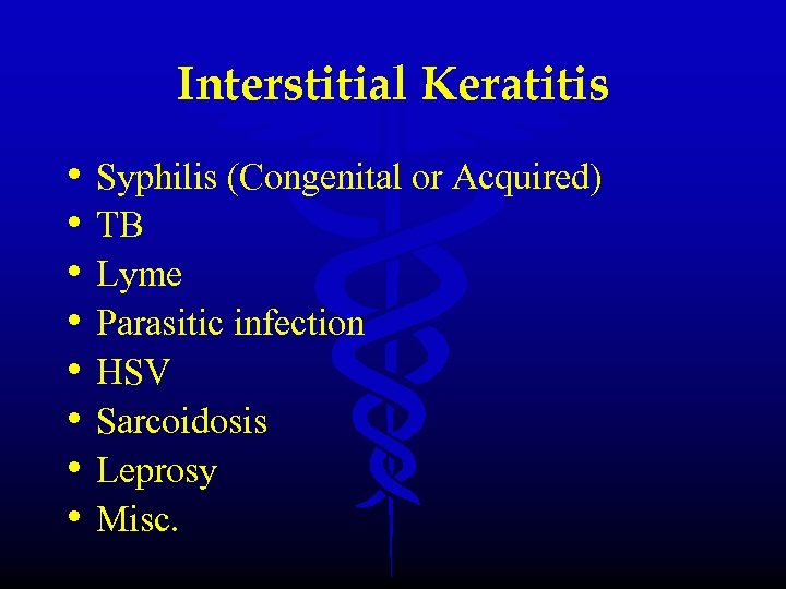 Interstitial Keratitis • • Syphilis (Congenital or Acquired) TB Lyme Parasitic infection HSV Sarcoidosis