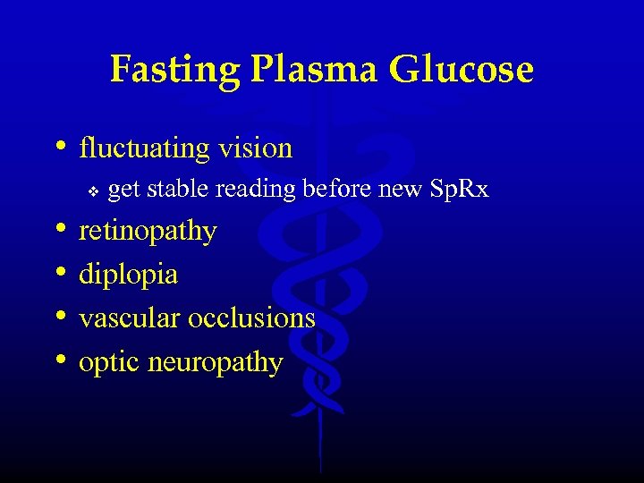 Fasting Plasma Glucose • fluctuating vision v • • get stable reading before new