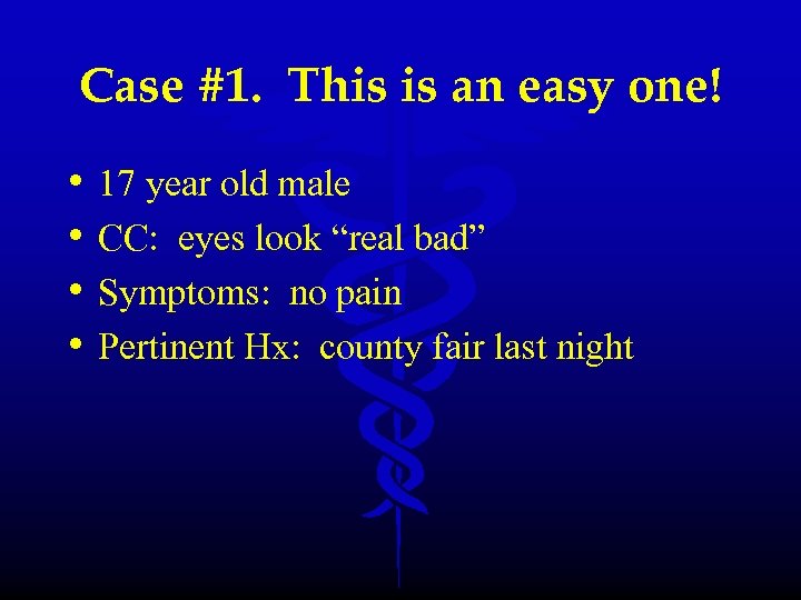 Case #1. This is an easy one! • • 17 year old male CC: