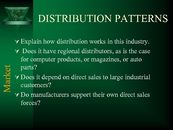 DISTRIBUTION PATTERNS Ú Explain how distribution works in this industry. Market Ú Does it