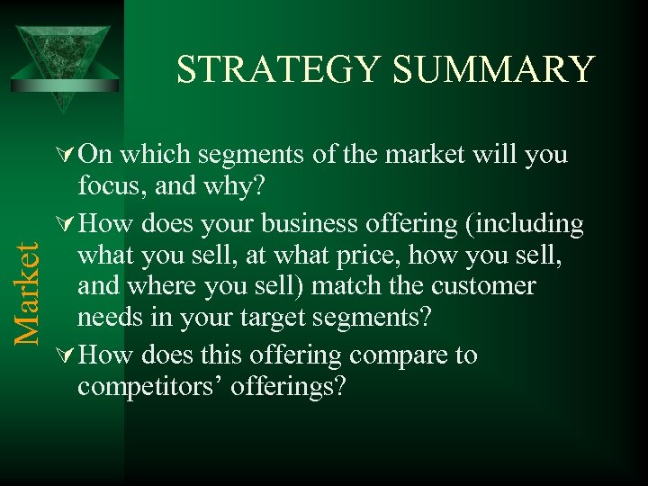 STRATEGY SUMMARY Market Ú On which segments of the market will you focus, and