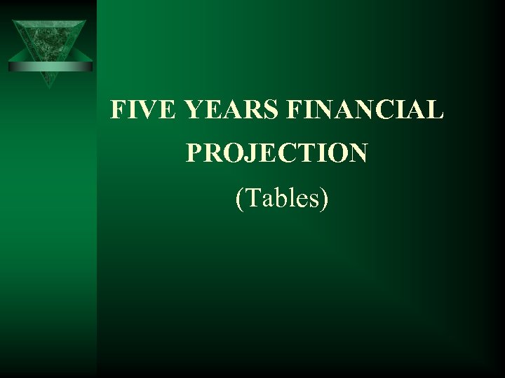 FIVE YEARS FINANCIAL PROJECTION (Tables) 