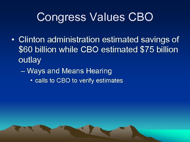 Congress Values CBO • Clinton administration estimated savings of $60 billion while CBO estimated