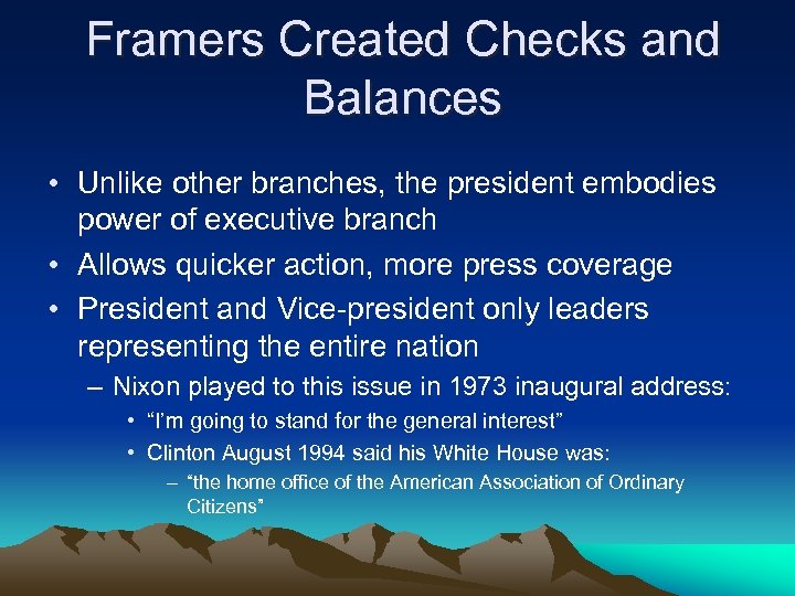 Framers Created Checks and Balances • Unlike other branches, the president embodies power of