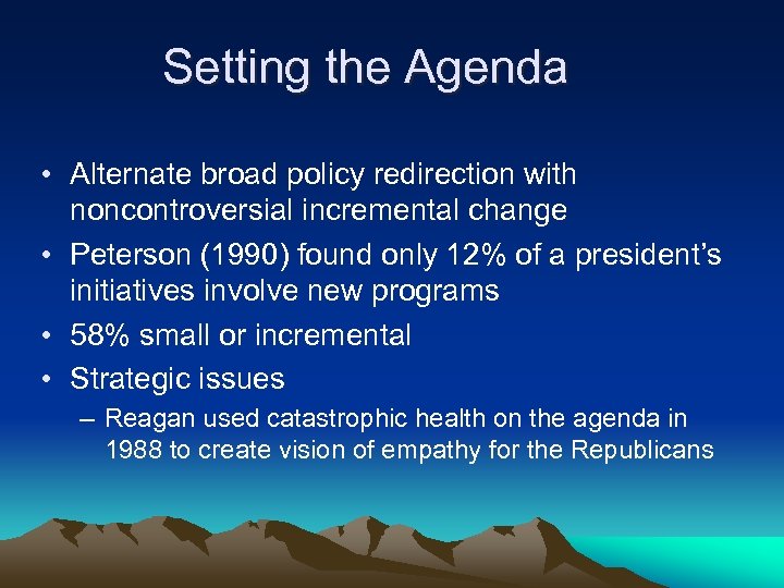 Setting the Agenda • Alternate broad policy redirection with noncontroversial incremental change • Peterson