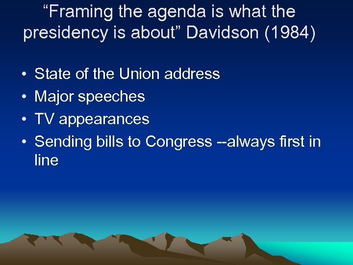 “Framing the agenda is what the presidency is about” Davidson (1984) • • State