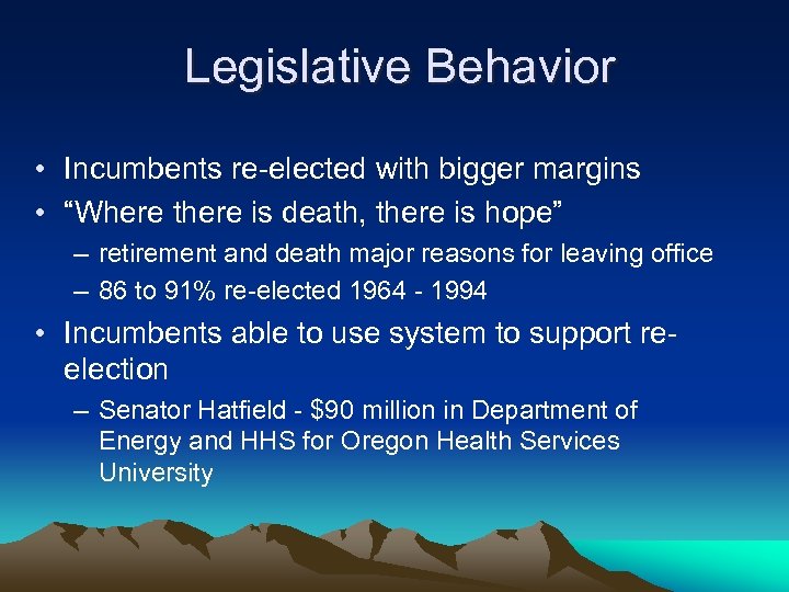Legislative Behavior • Incumbents re-elected with bigger margins • “Where there is death, there