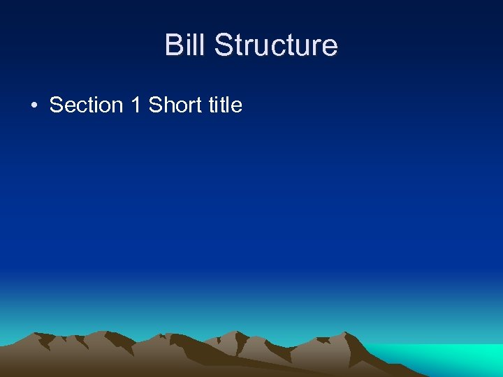 Bill Structure • Section 1 Short title 