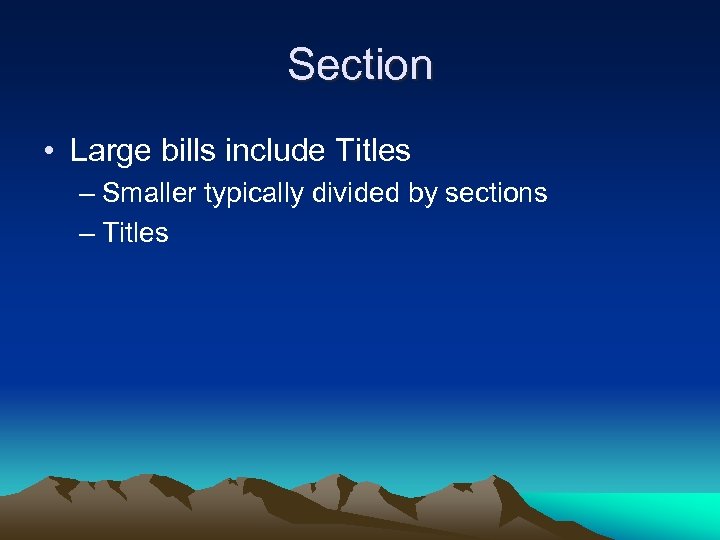 Section • Large bills include Titles – Smaller typically divided by sections – Titles