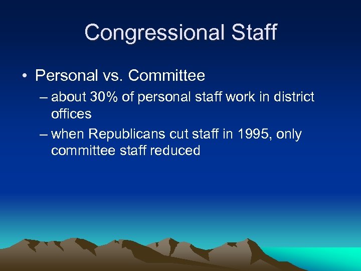 Congressional Staff • Personal vs. Committee – about 30% of personal staff work in