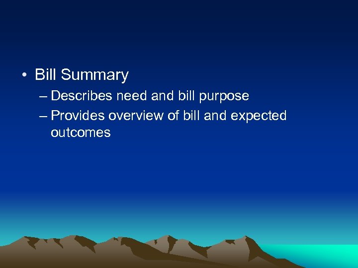  • Bill Summary – Describes need and bill purpose – Provides overview of