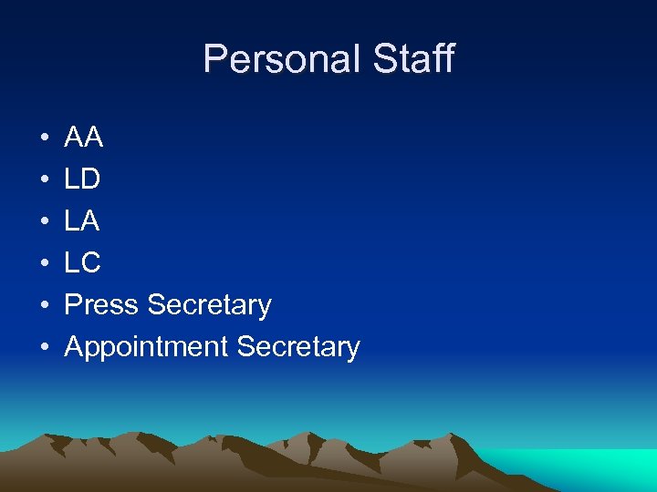 Personal Staff • • • AA LD LA LC Press Secretary Appointment Secretary 