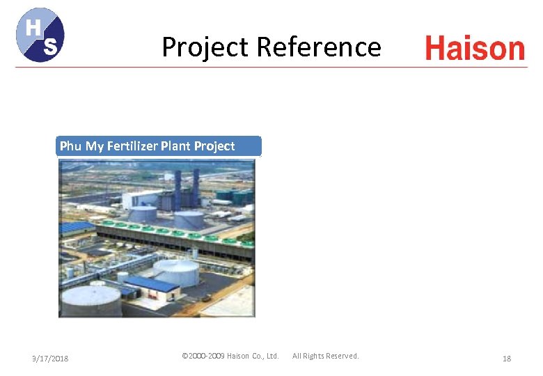 Project Reference Phu My Fertilizer Plant Project 3/17/2018 © 2000 -2009 Haison Co. ,
