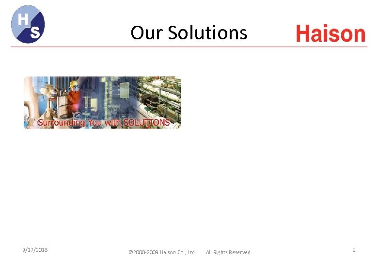 Our Solutions 3/17/2018 © 2000 -2009 Haison Co. , Ltd. All Rights Reserved. 9