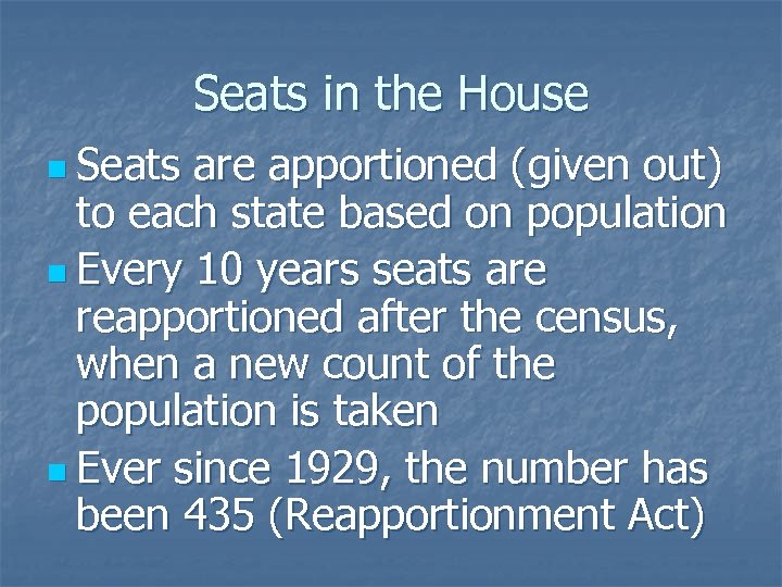 Seats in the House n Seats are apportioned (given out) to each state based