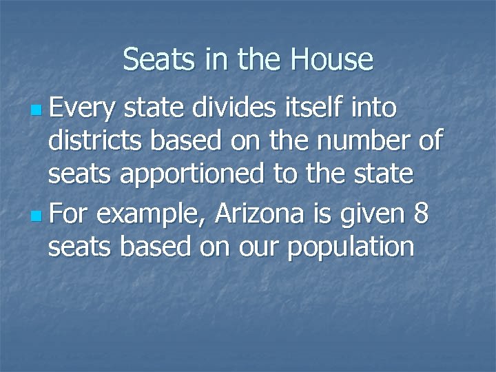 Seats in the House n Every state divides itself into districts based on the