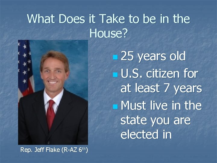 What Does it Take to be in the House? n 25 years old n