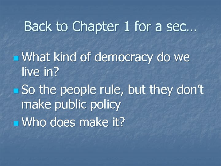 Back to Chapter 1 for a sec… n What kind of democracy do we