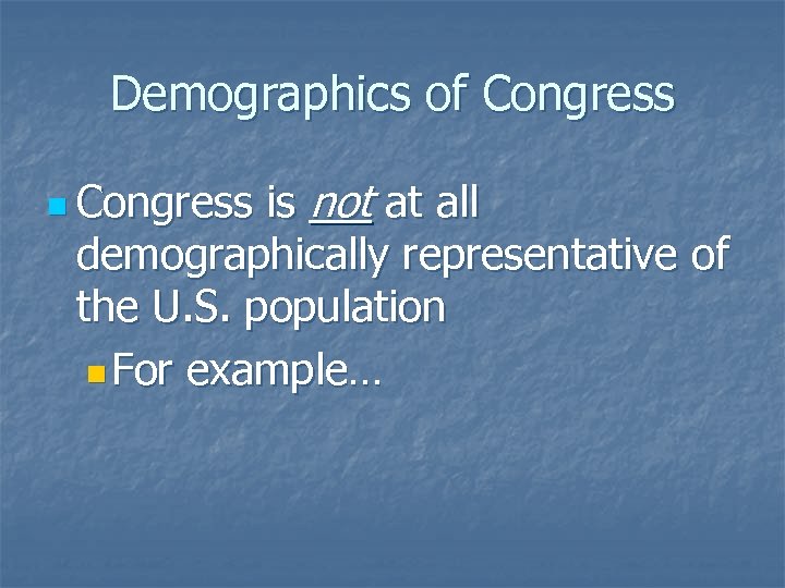 Demographics of Congress is not at all demographically representative of the U. S. population