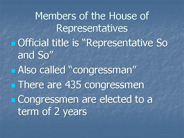 Members of the House of Representatives n Official title is “Representative So and So”