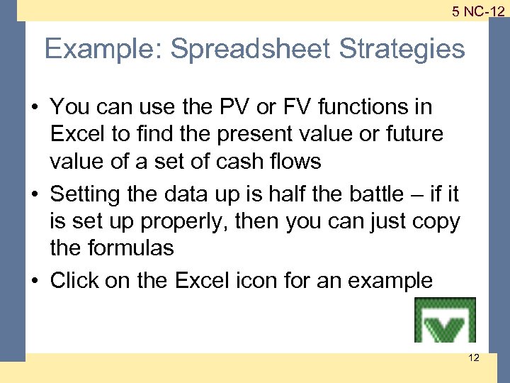 1 -12 5 NC-12 Example: Spreadsheet Strategies • You can use the PV or