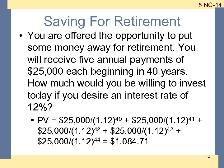 1 -14 5 NC-14 Saving For Retirement • You are offered the opportunity to