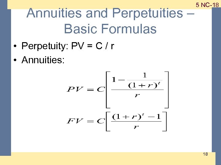 Annuities and Perpetuities – Basic Formulas 1 -18 5 NC-18 • Perpetuity: PV =