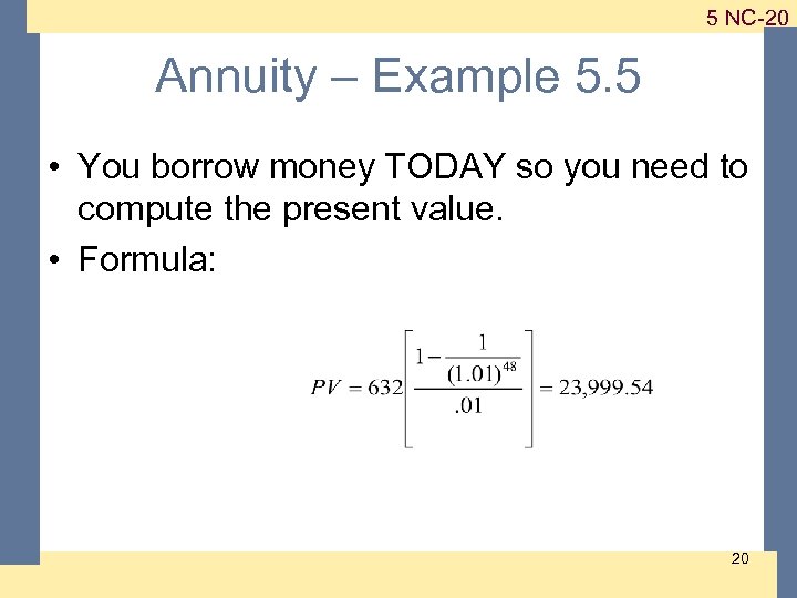 1 -20 5 NC-20 Annuity – Example 5. 5 • You borrow money TODAY