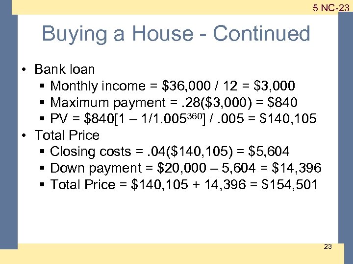 1 -23 5 NC-23 Buying a House - Continued • Bank loan § Monthly