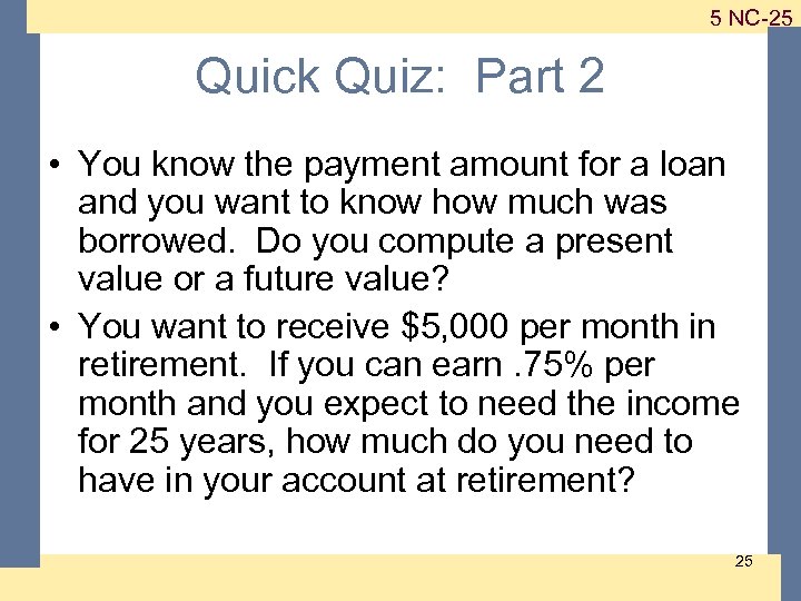 1 -25 5 NC-25 Quick Quiz: Part 2 • You know the payment amount