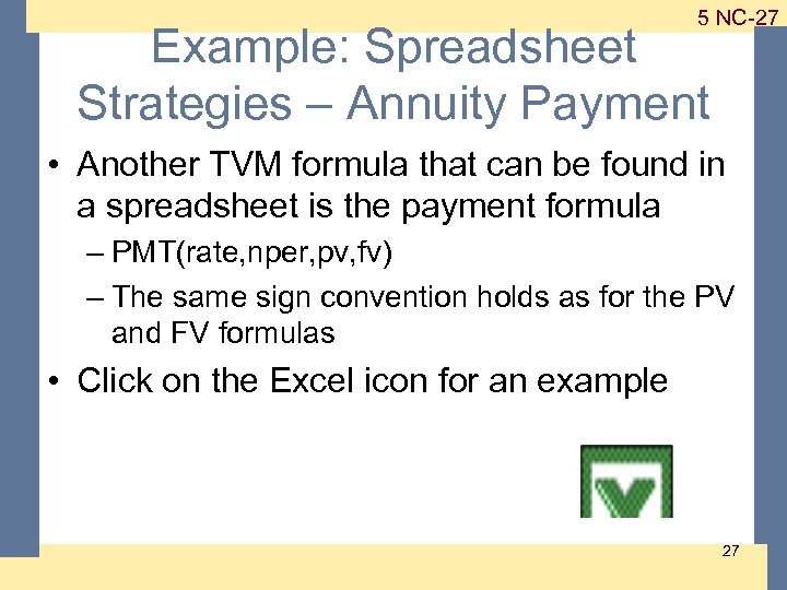 1 -27 5 NC-27 Example: Spreadsheet Strategies – Annuity Payment • Another TVM formula