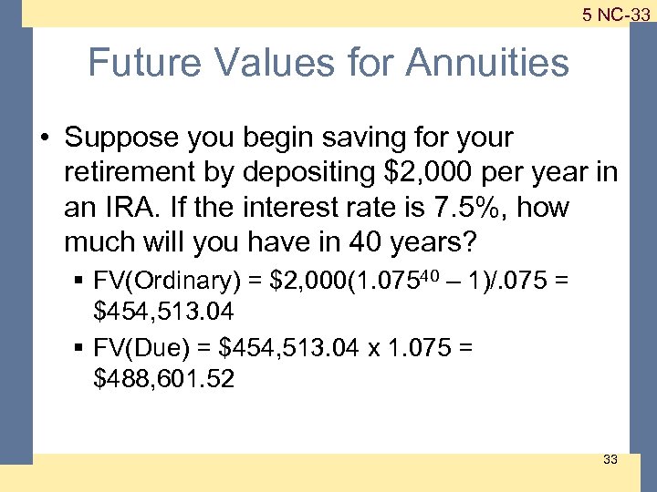 1 -33 5 NC-33 Future Values for Annuities • Suppose you begin saving for