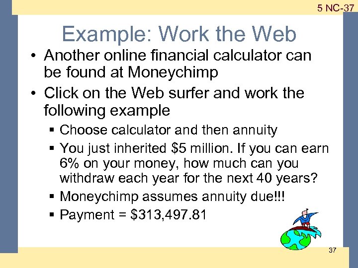 1 -37 5 NC-37 Example: Work the Web • Another online financial calculator can