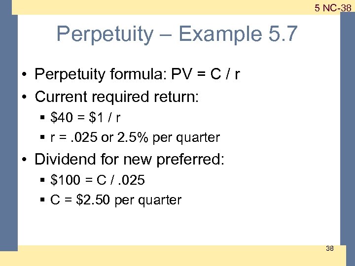 1 -38 5 NC-38 Perpetuity – Example 5. 7 • Perpetuity formula: PV =