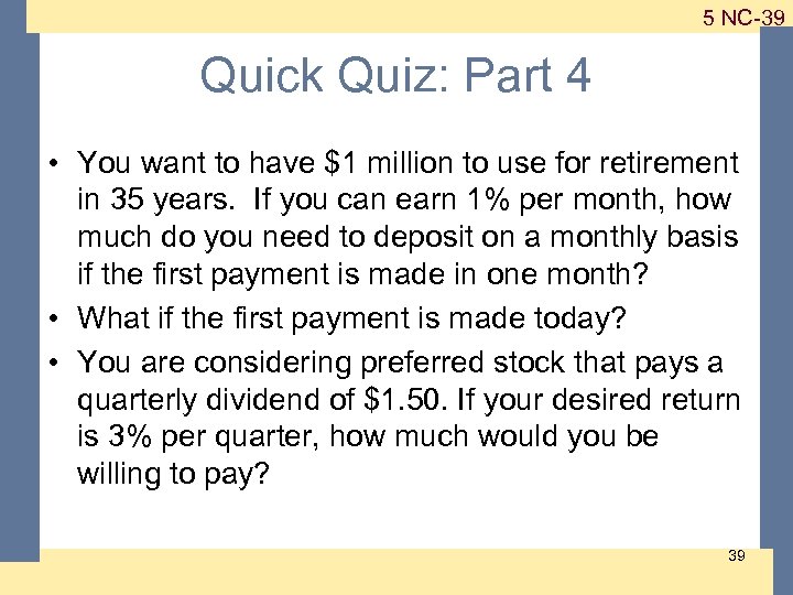 1 -39 5 NC-39 Quick Quiz: Part 4 • You want to have $1