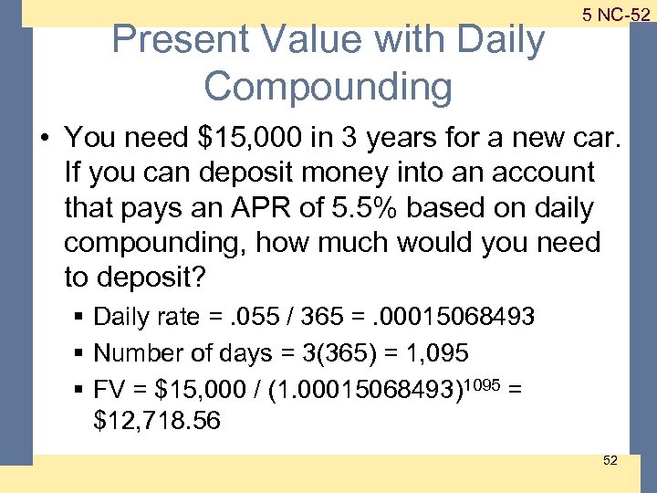 Present Value with Daily Compounding 1 -52 5 NC-52 • You need $15, 000