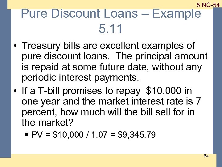 1 -54 5 NC-54 Pure Discount Loans – Example 5. 11 • Treasury bills