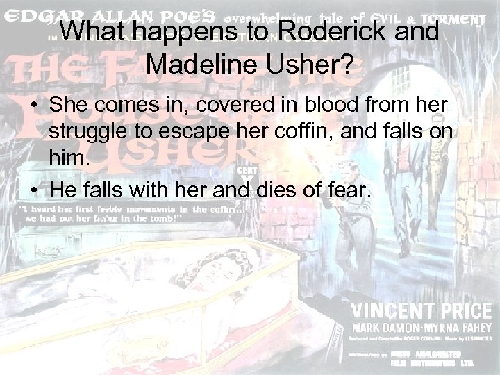 What happens to Roderick and Madeline Usher? • She comes in, covered in blood