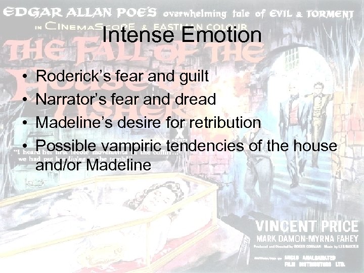 Intense Emotion • • Roderick’s fear and guilt Narrator’s fear and dread Madeline’s desire