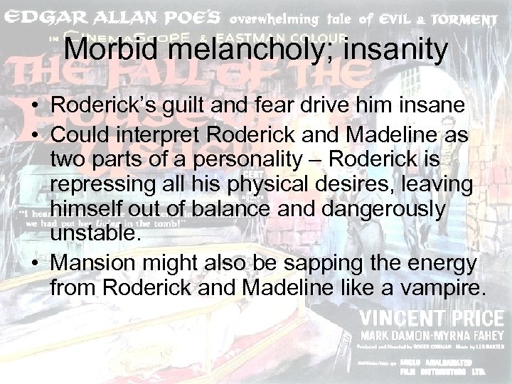 Morbid melancholy; insanity • Roderick’s guilt and fear drive him insane • Could interpret