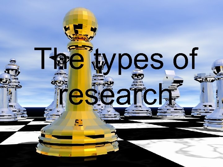The types of research 
