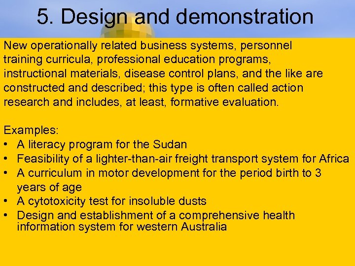 5. Design and demonstration New operationally related business systems, personnel training curricula, professional education