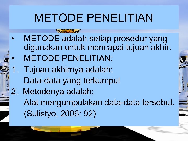 METODE PENELITIAN • METODE adalah setiap prosedur yang digunakan untuk mencapai tujuan akhir. •